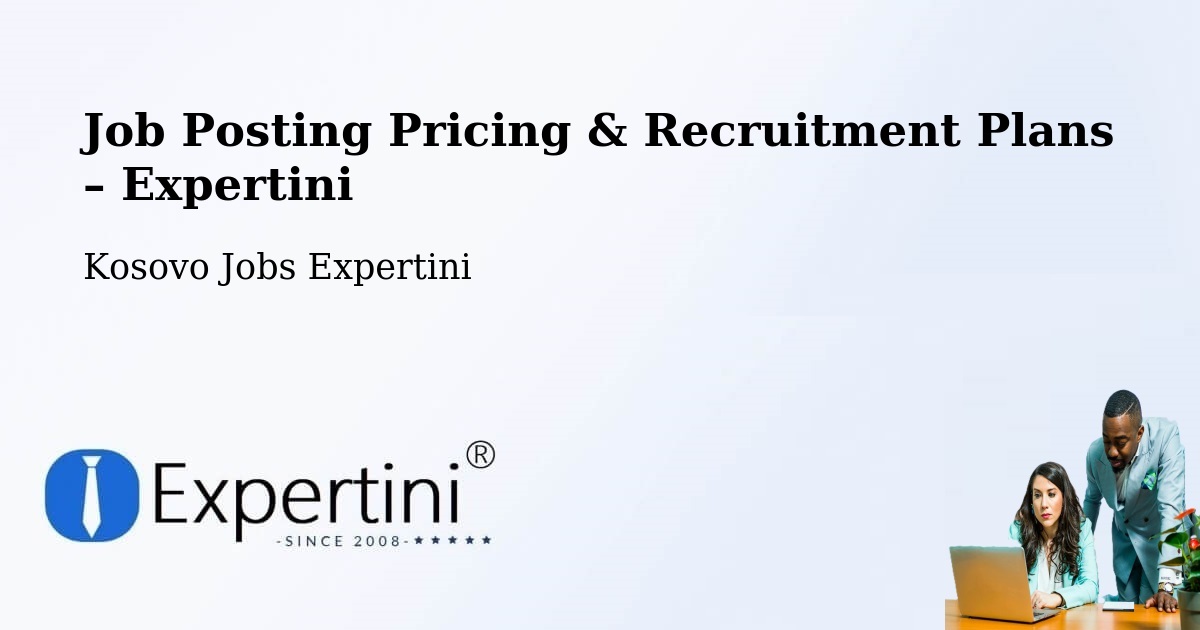 Job Posting Pricing & Recruitment Plans – Stanoc I Epërm - Stanoc I Epërm, Kosovo Jobs Expertini